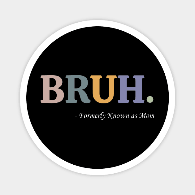 Bruh Formerly Known as Mom Funny Pre-teen Mom Mommy Bruh Magnet by Ashviirn